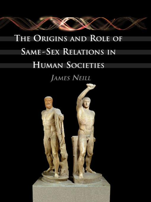 Title details for The Origins and Role of Same-Sex Relations in Human Societies by James Neill - Available